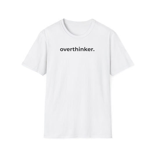 Overthinker.